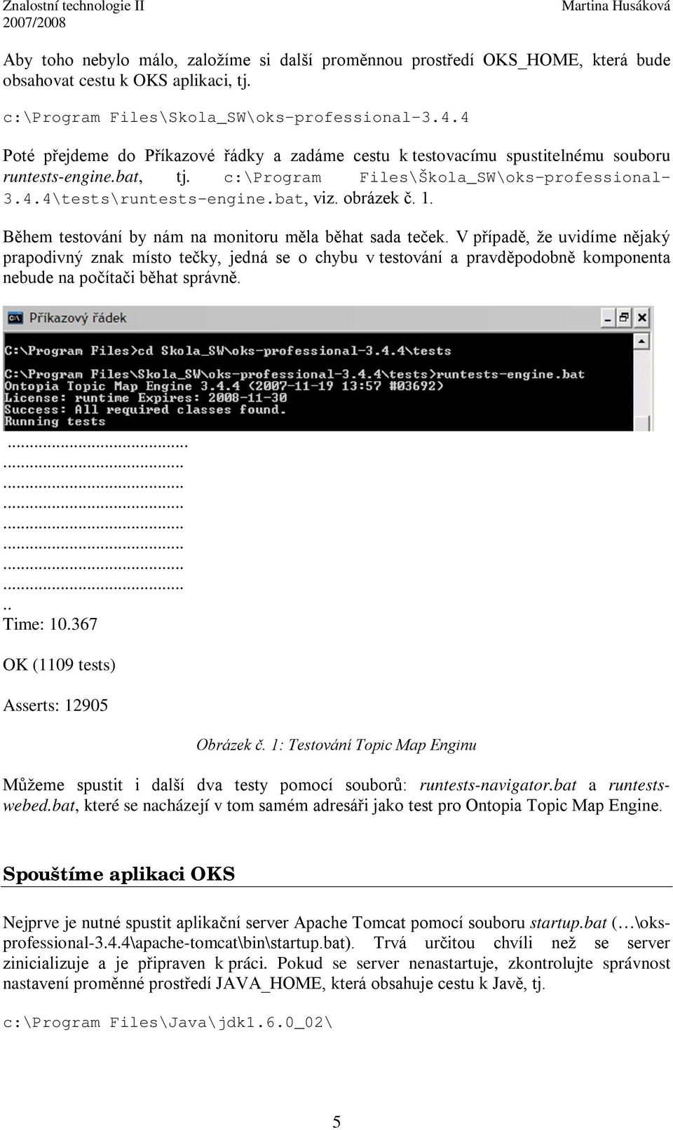 obrázek č. 1. Během testování by nám na monitoru měla běhat sada teček.
