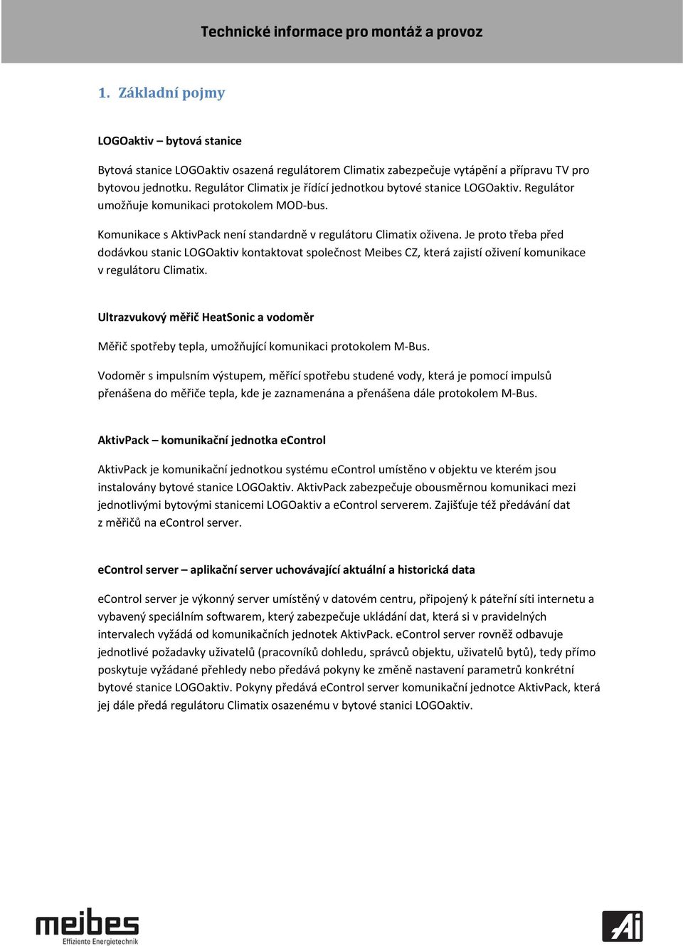 Je proto třeba před dodávkou stanic LOGOaktiv kontaktovat společnost Meibes CZ, která zajistí oživení komunikace v regulátoru Climatix.