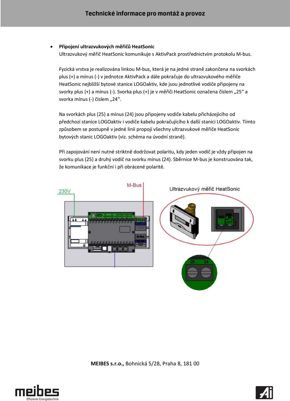 bytové stanice LOGOaktiv, kde jsou jednotlivé vodiče připojeny na svorky plus (+) a mínus (-). Svorka plus (+) je v měřiči HeatSonic označena číslem 25 a svorka mínus (-) číslem 24.