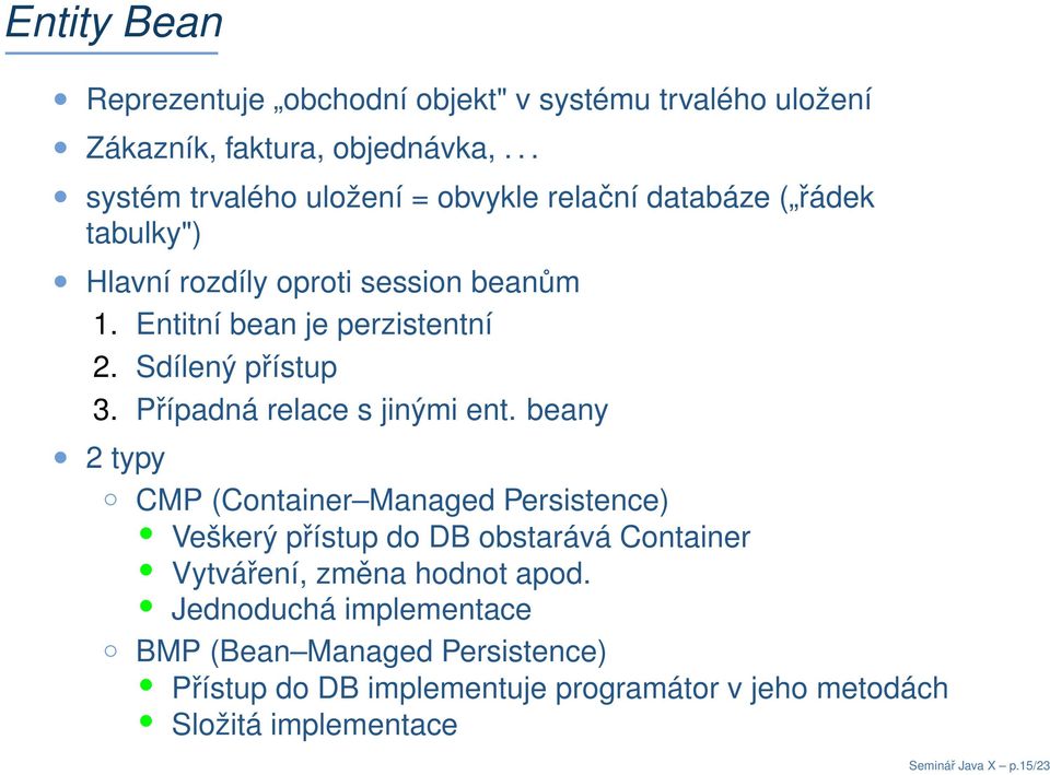 Entitní bean je perzistentní 2. Sdílený přístup 3. Případná relace s jinými ent.