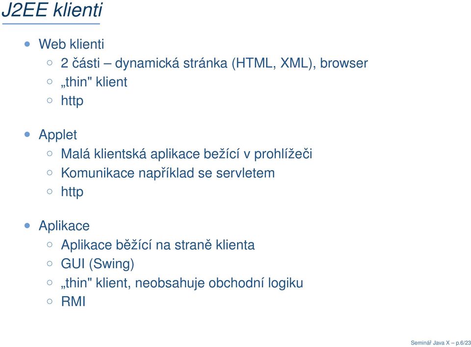 Komunikace například se servletem http Aplikace Aplikace běžící na straně