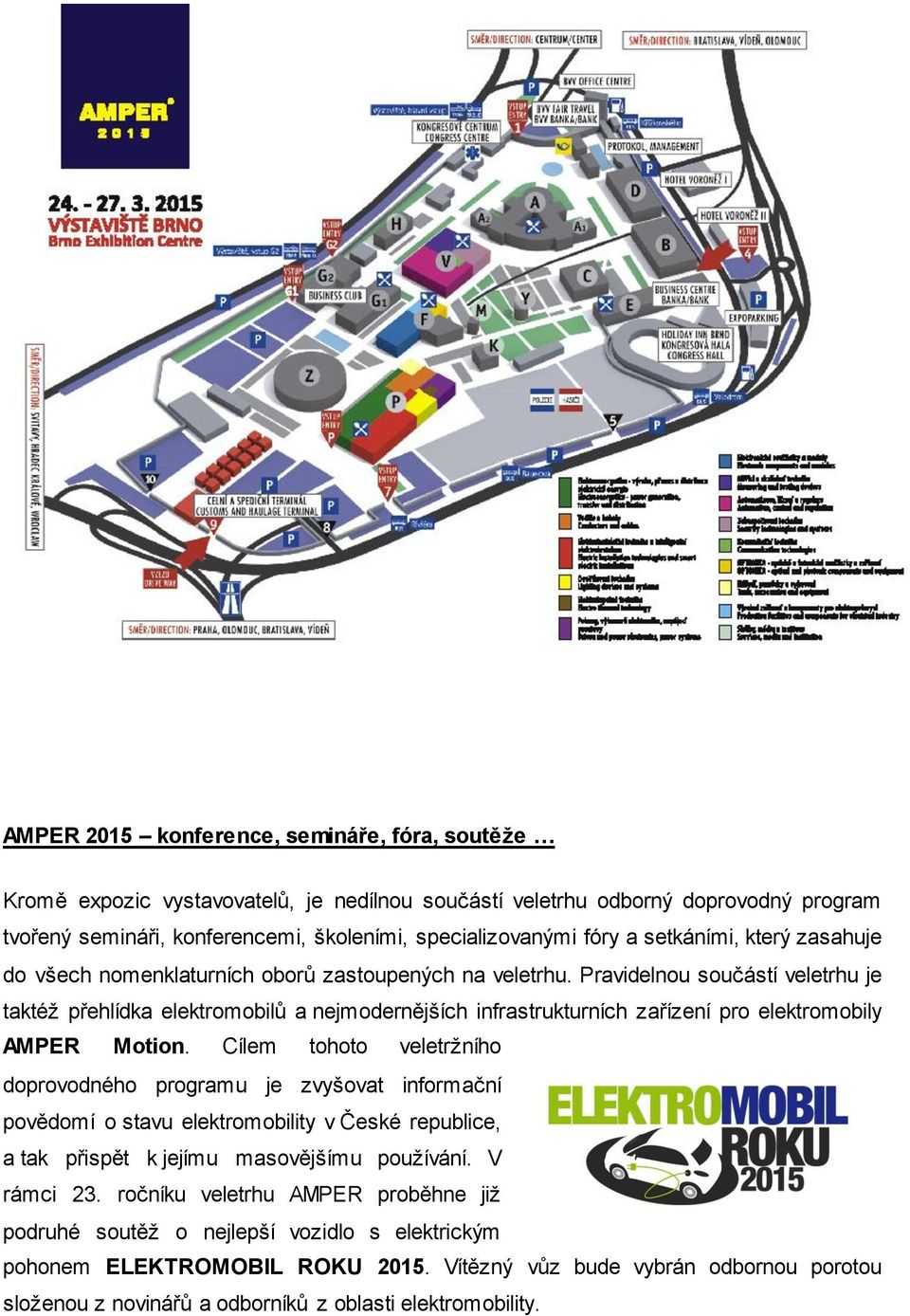 Pravidelnou součástí veletrhu je taktéž přehlídka elektromobilů a nejmodernějších infrastrukturních zařízení pro elektromobily AMPER Motion.