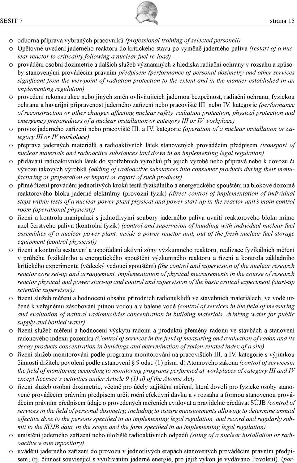 právním předpisem (performance of personal dosimetry and other services signifi cant from the viewpoint of radiation protection to the extent and in the manner established in an implementing