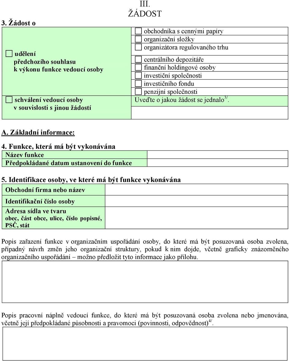centrálního depozitáře finanční holdingové osoby investiční společnosti investičního fondu penzijní společnosti Uveďte o jakou žádost se jednalo3/. A. Základní informace: 4.