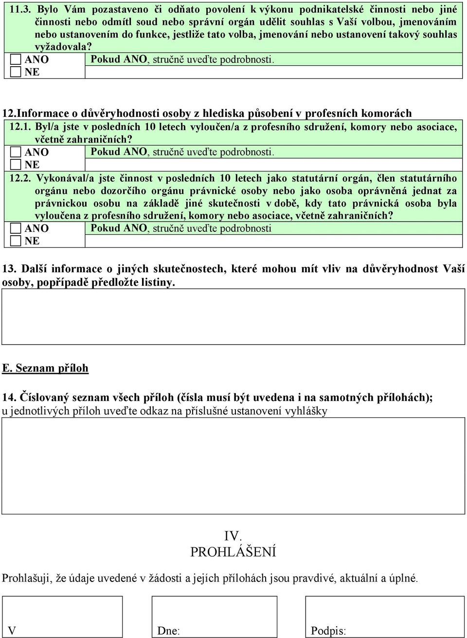 .Informace o důvěryhodnosti osoby z hlediska působení v profesních komorách 12.1. Byl/a jste v posledních 10 letech vyloučen/a z profesního sdružení, komory nebo asociace, včetně zahraničních?