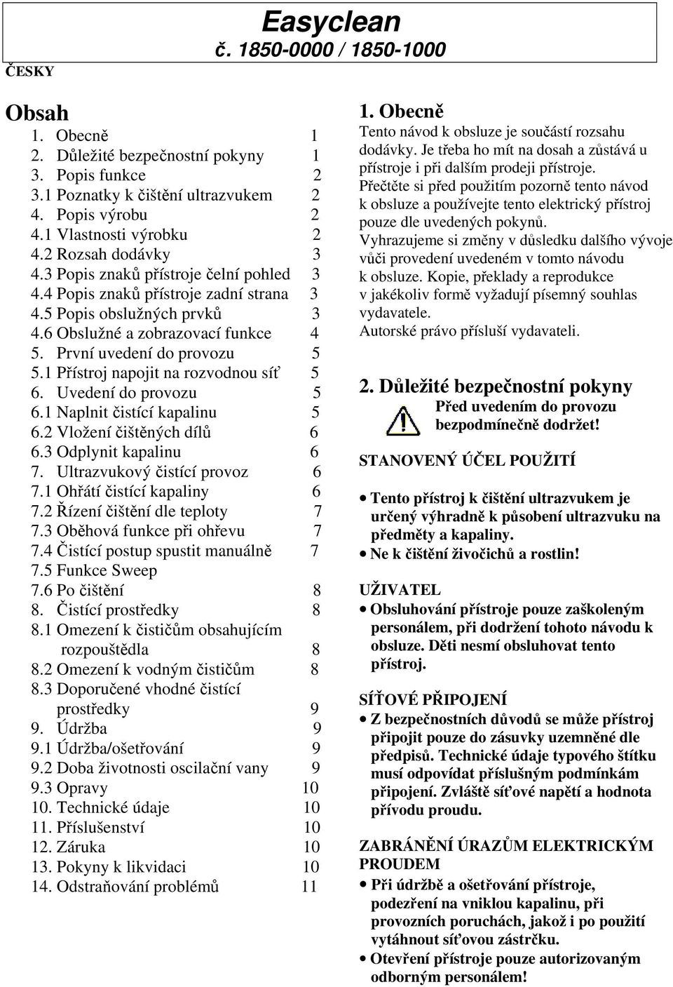 1 Přístroj napojit na rozvodnou síť 5 6. Uvedení do provozu 5 6.1 Naplnit čistící kapalinu 5 6.2 Vložení čištěných dílů 6 6.3 Odplynit kapalinu 6 7. Ultrazvukový čistící provoz 6 7.
