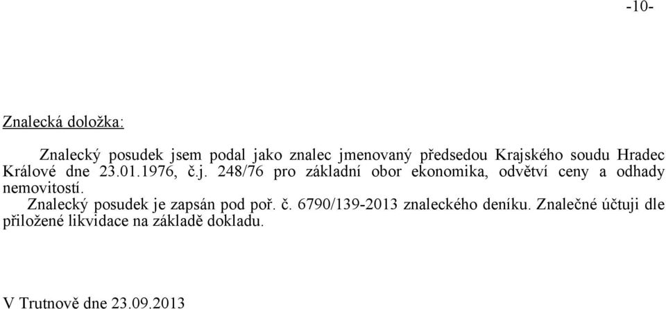 Znalecký posudek je zapsán pod poř. č. 6790/139-2013 znaleckého deníku.