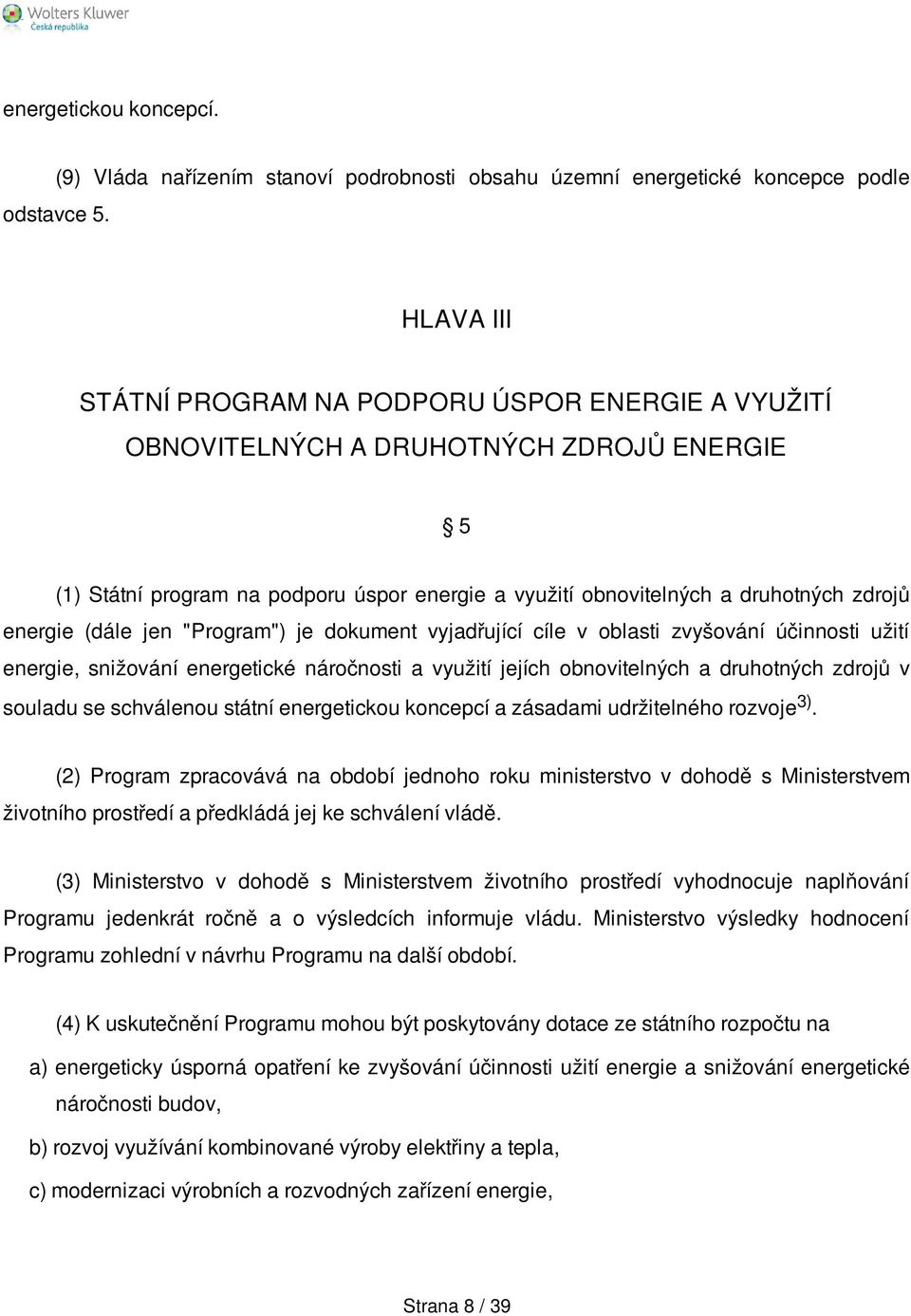 (dále jen "Program") je dokument vyjadřující cíle v oblasti zvyšování účinnosti užití energie, snižování energetické náročnosti a využití jejích obnovitelných a druhotných zdrojů v souladu se