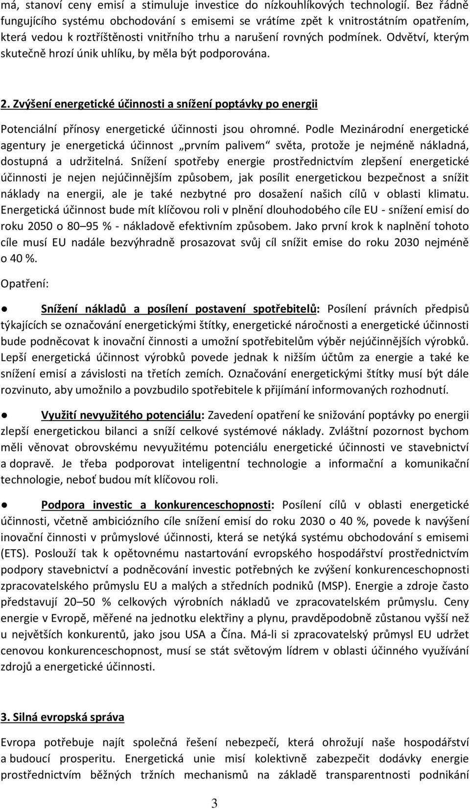 Odvětví, kterým skutečně hrozí únik uhlíku, by měla být podporována. 2. Zvýšení energetické účinnosti a snížení poptávky po energii Potenciální přínosy energetické účinnosti jsou ohromné.