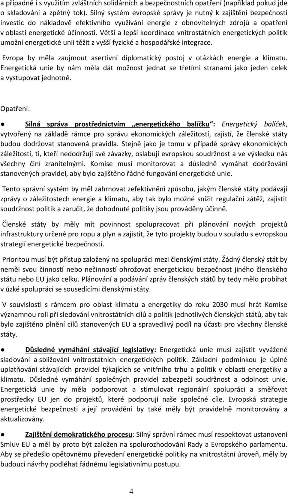 Větší a lepší koordinace vnitrostátních energetických politik umožní energetické unii těžit z vyšší fyzické a hospodářské integrace.