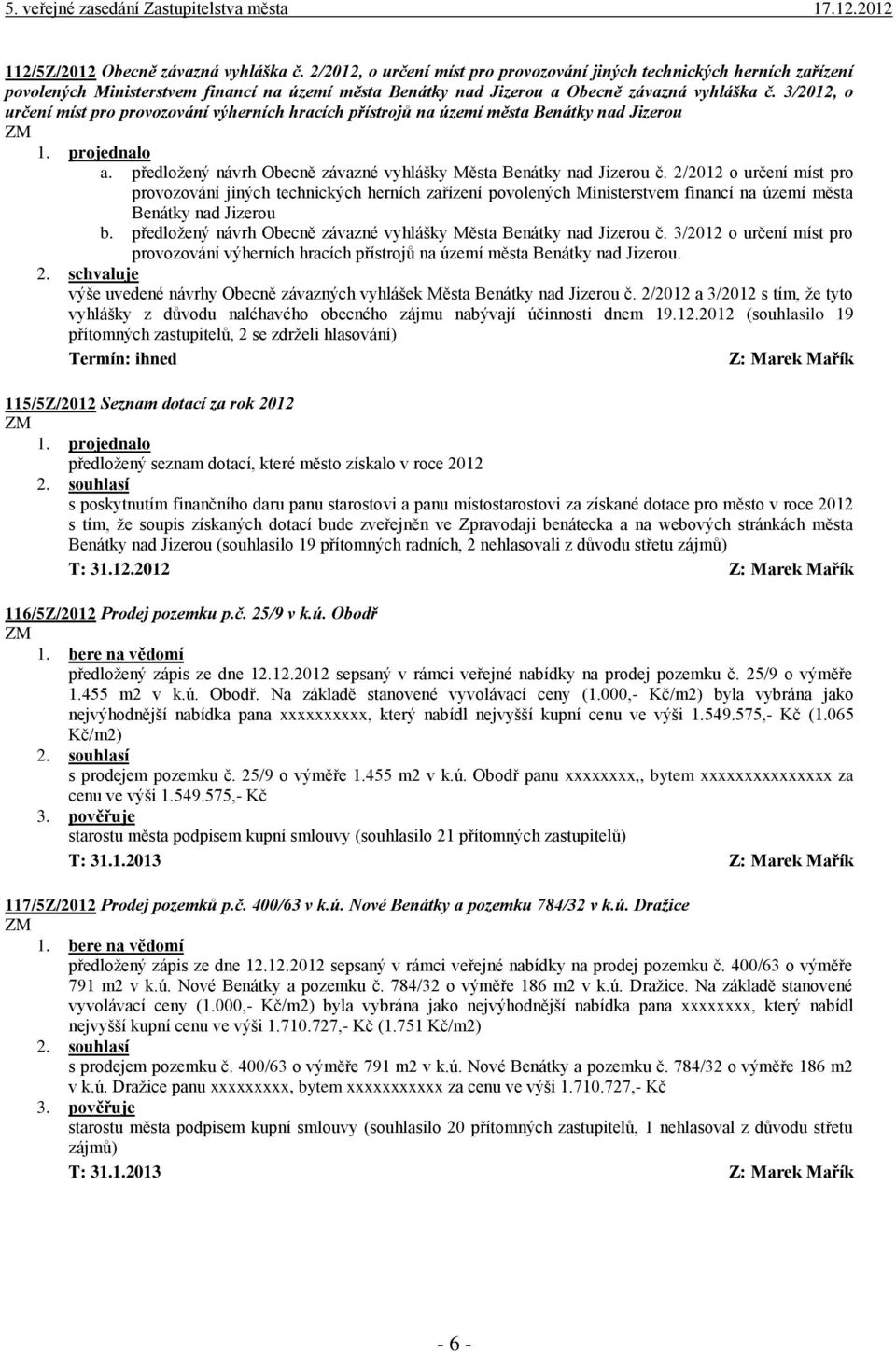 3/2012, o určení míst pro provozování výherních hracích přístrojů na území města Benátky nad Jizerou a. předložený návrh Obecně závazné vyhlášky Města Benátky nad Jizerou č.