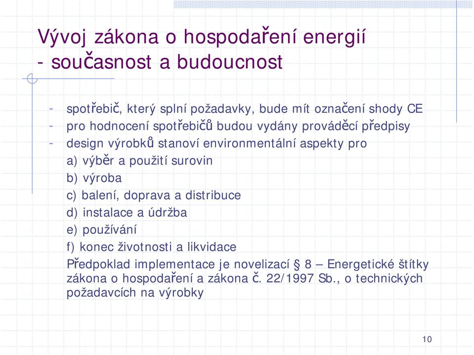 doprava a distribuce d) instalace a údržba e) používání f) konec životnosti a likvidace Předpoklad implementace