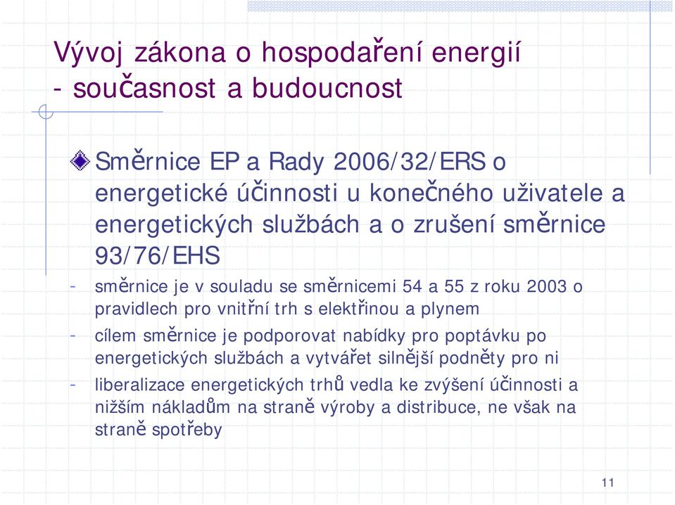 cílem směrnice je podporovat nabídky pro poptávku po energetických službách a vytvářet silnější podněty pro ni -