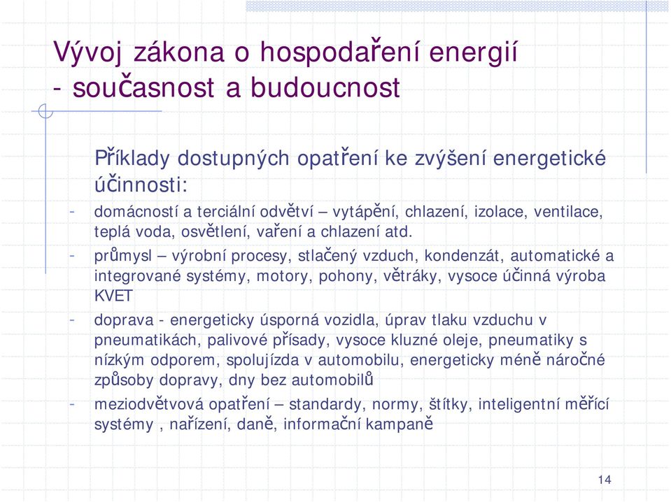 - průmysl výrobní procesy, stlačený vzduch, kondenzát, automatické a integrované systémy, motory, pohony, větráky, vysoce účinná výroba KVET - doprava - energeticky