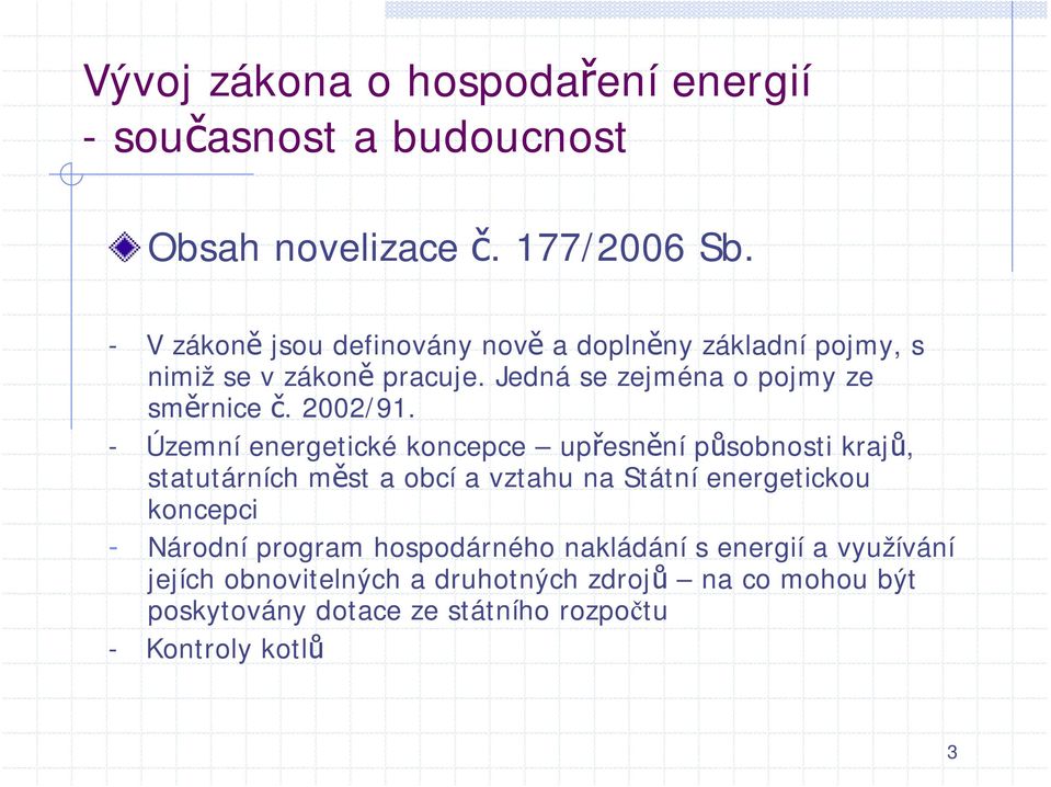 Jedná se zejména o pojmy ze směrnice č. 2002/91.