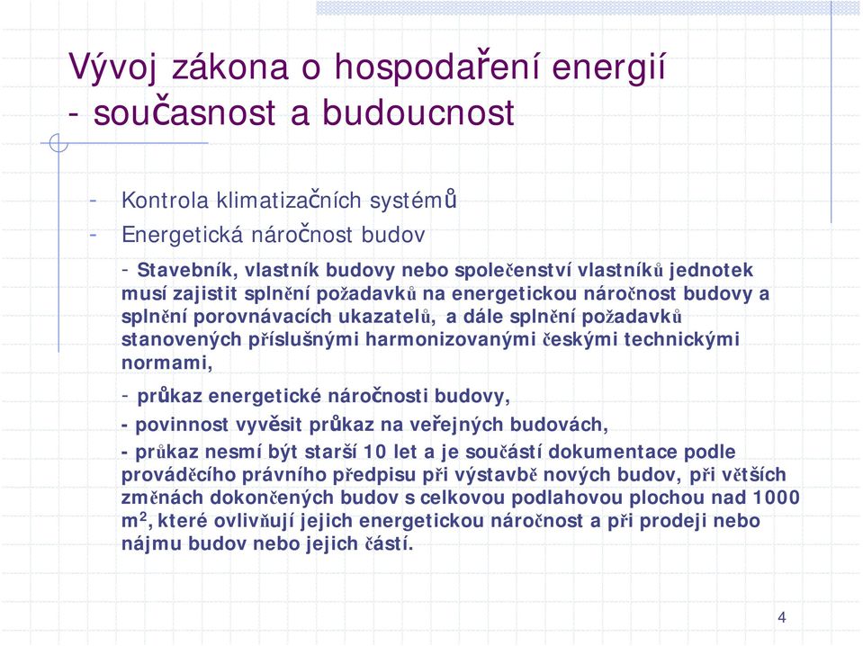 budovy, -povinnost vyvěsit průkaz na veřejných budovách, -průkaz nesmí být starší 10 let a je součástí dokumentace podle prováděcího právního předpisu při výstavbě nových budov,