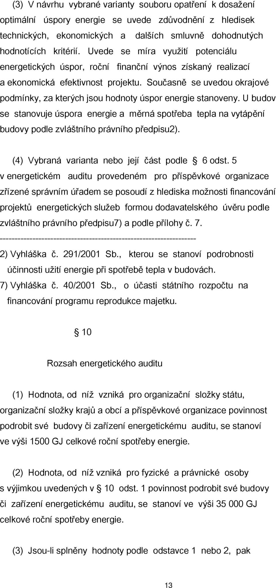 Současně se uvedou okrajové podmínky, za kterých jsou hodnoty úspor energie stanoveny.