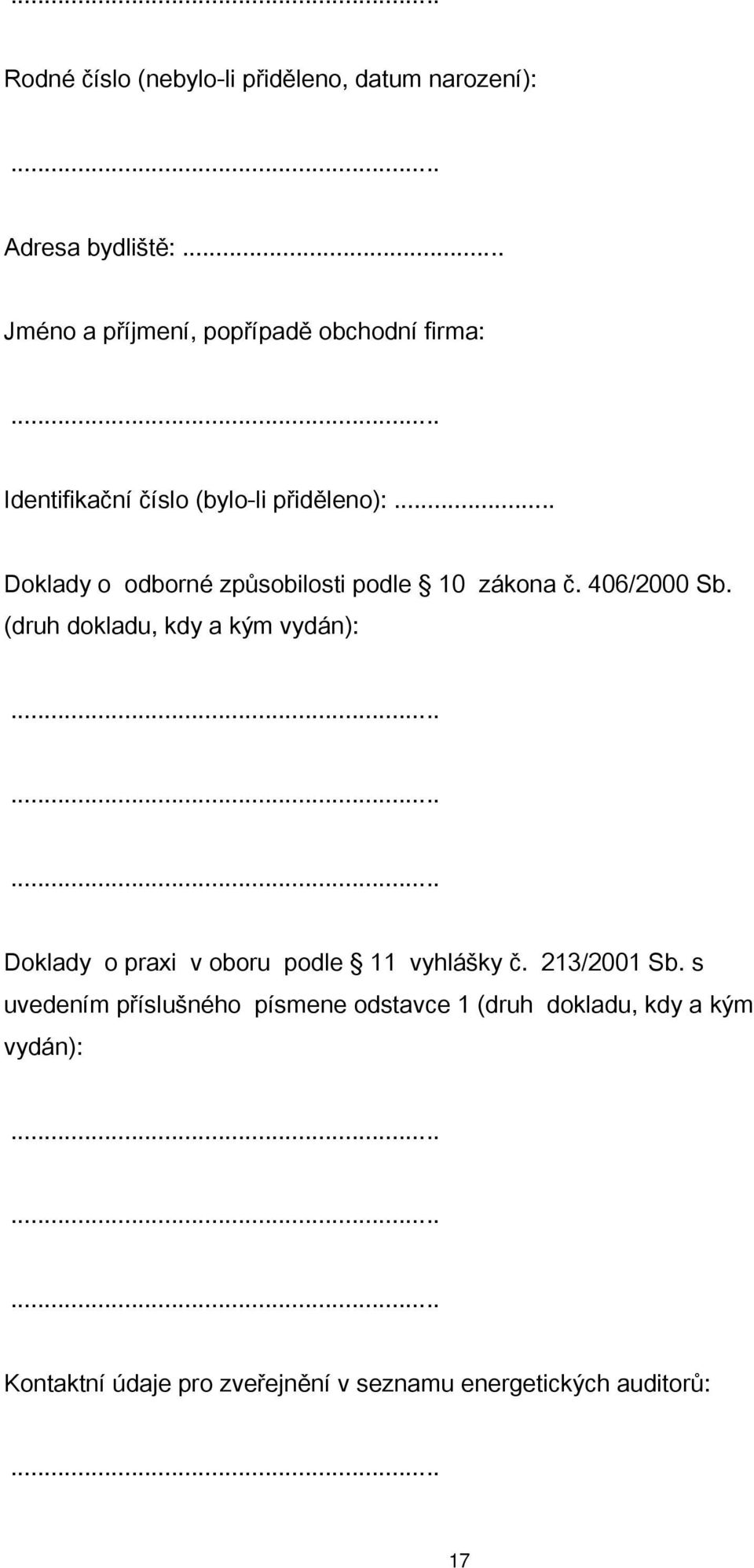 (druh dokladu, kdy a kým vydán):......... Doklady o praxi v oboru podle 11 vyhlášky č. 213/2001 Sb.