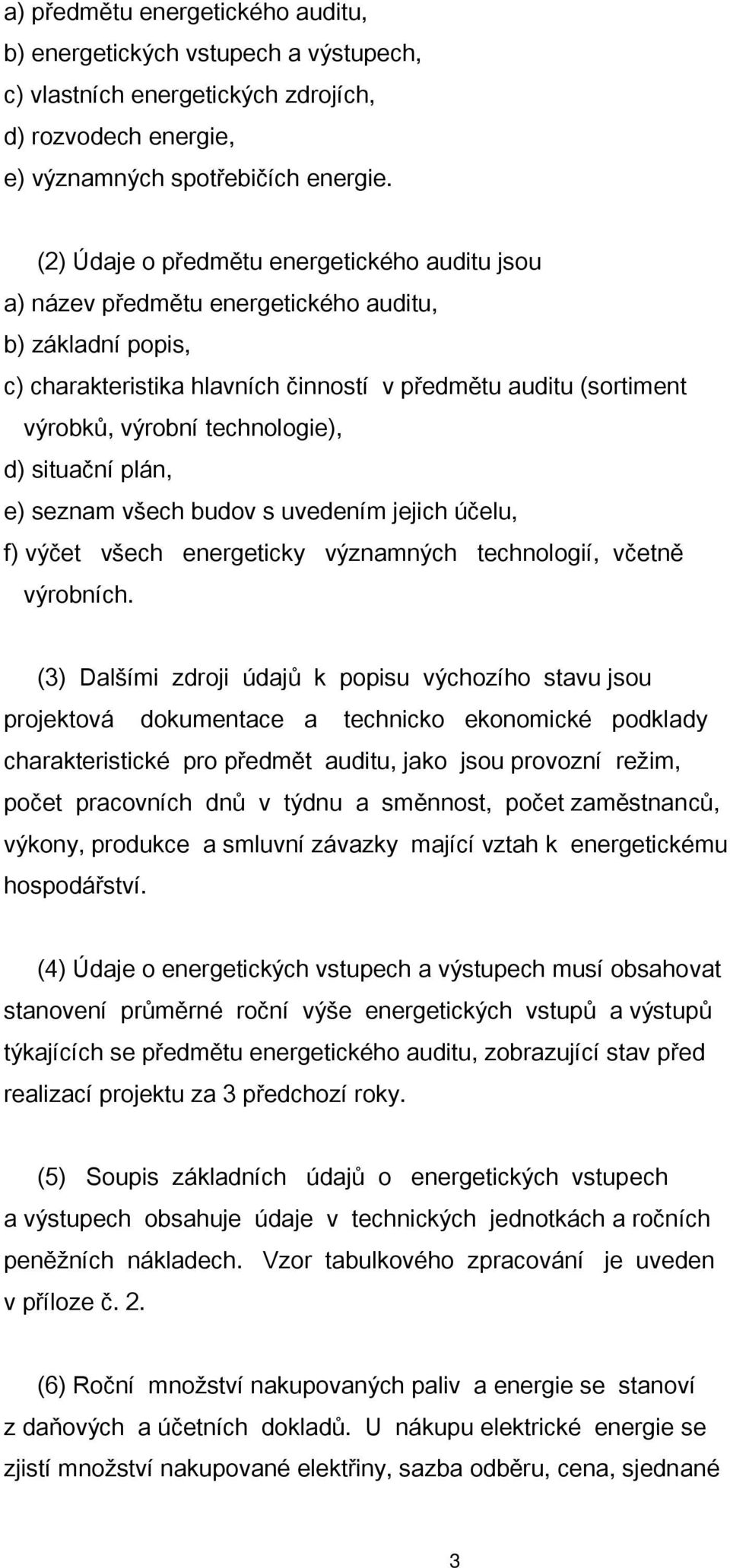 technologie), d) situační plán, e) seznam všech budov s uvedením jejich účelu, f) výčet všech energeticky významných technologií, včetně výrobních.