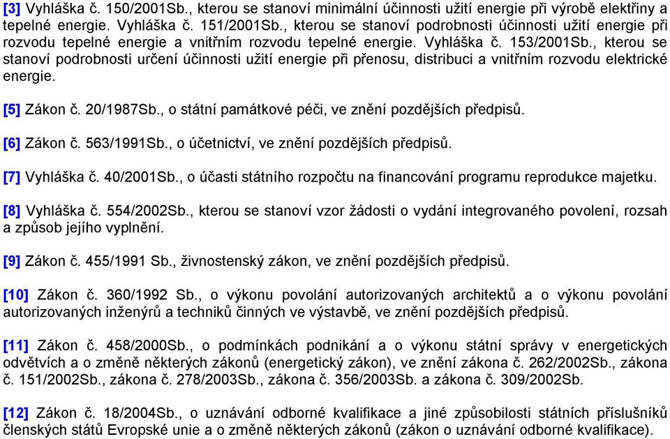 , kterou se stanoví podrobnosti určení účinnosti užití energie při přenosu, distribuci a vnitřním rozvodu elektrické energie. [5] Zákon č. 20/1987Sb.