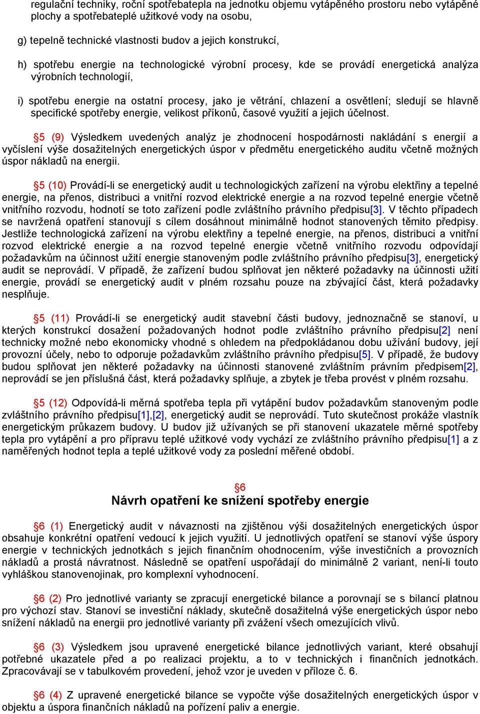 se hlavně specifické spotřeby energie, velikost příkonů, časové využití a jejich účelnost.