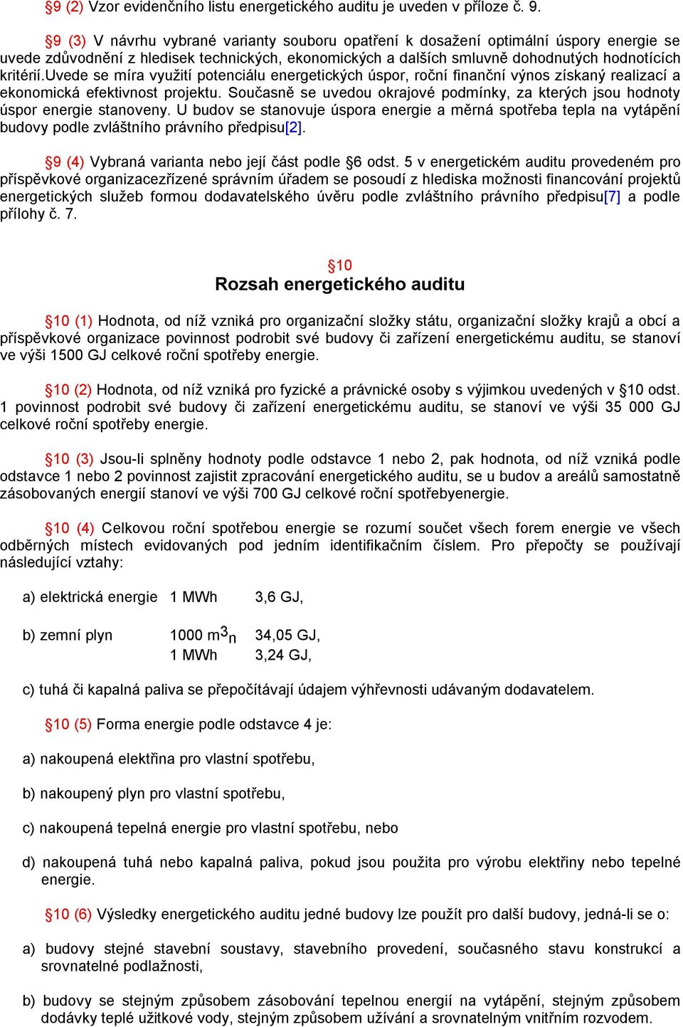 uvede se míra využití potenciálu energetických úspor, roční finanční výnos získaný realizací a ekonomická efektivnost projektu.