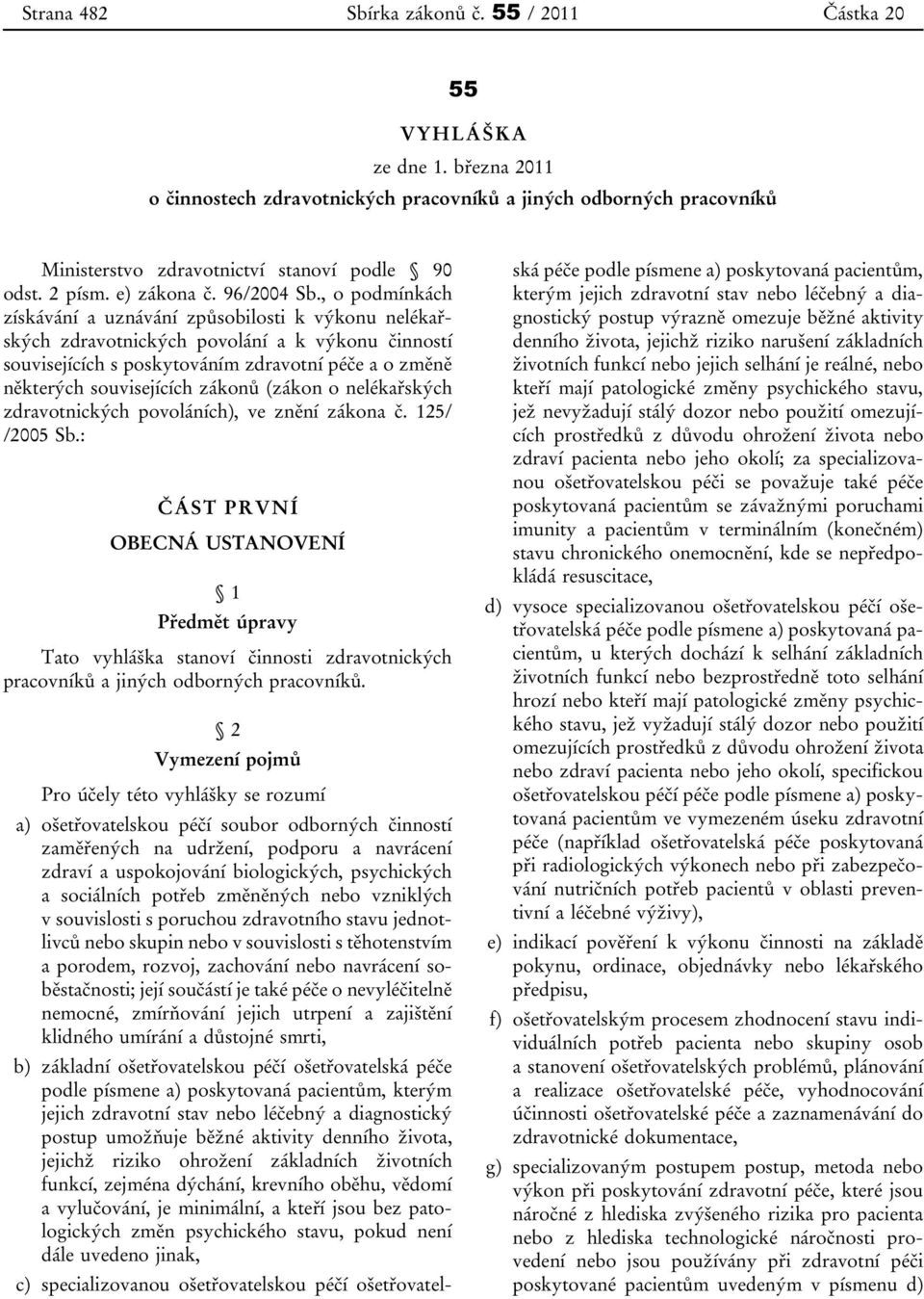 , o podmínkách získávání a uznávání způsobilosti k výkonu nelékařských zdravotnických povolání a k výkonu činností souvisejících s poskytováním zdravotní péče a o změně některých souvisejících zákonů