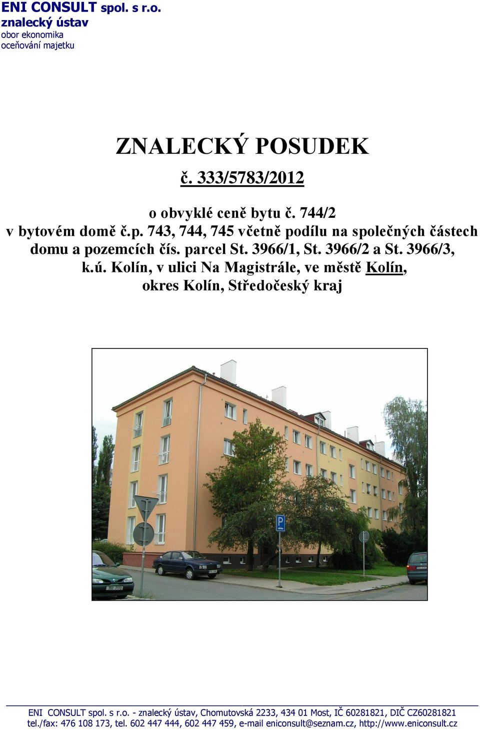 3966/3, k.ú. Kolín, v ulici Na Magistrále, ve městě Kolín, okres Kolín, Středočeský kraj ENI CONSULT spol. s r.o. - znalecký ústav, Chomutovská 2233, 434 01 Most, IČ 60281821, DIČ CZ60281821 tel.