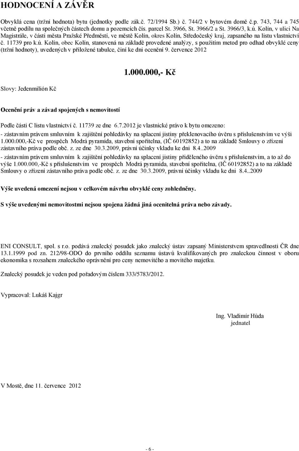 Kolín, v ulici Na Magistrále, v části města Pražské Předměstí, ve městě Kolín, okres Kolín, Středočeský kraj, zapsaného na listu vlastnictví č. 11739 pro k.ú.