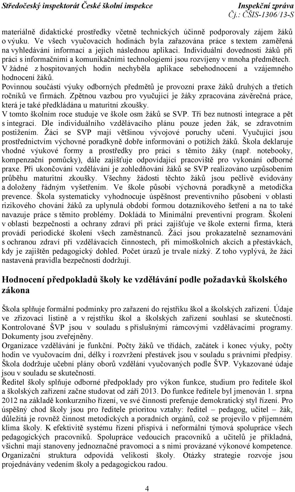 Individuální dovednosti žáků při práci s informačními a komunikačními technologiemi jsou rozvíjeny v mnoha předmětech.