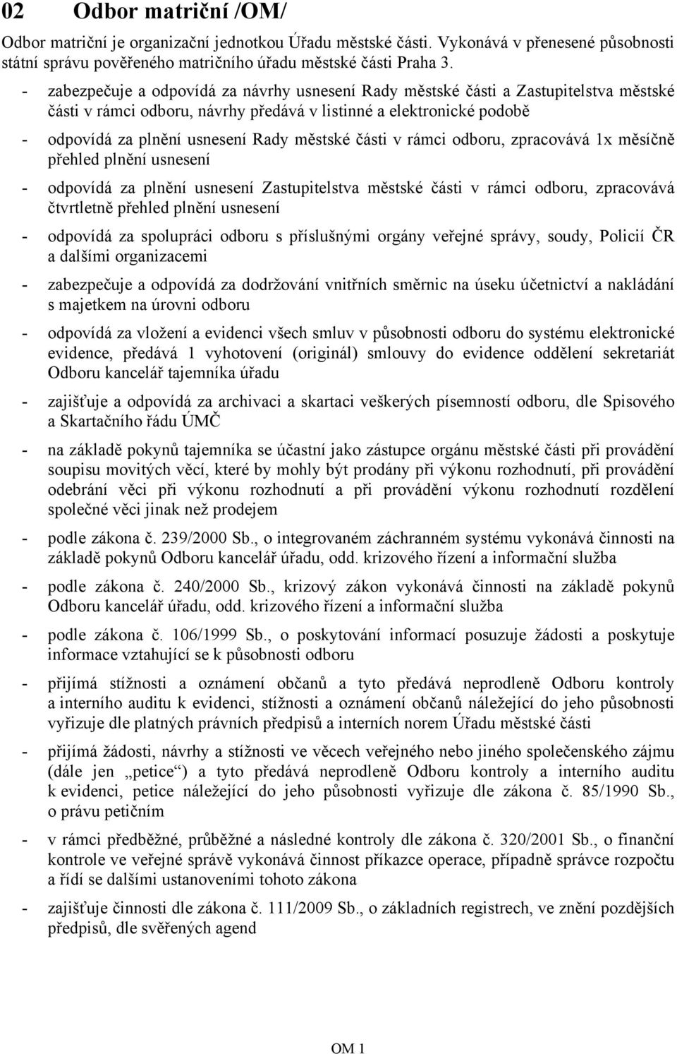 městské části v rámci odboru, zpracovává 1x měsíčně přehled plnění usnesení - odpovídá za plnění usnesení Zastupitelstva městské části v rámci odboru, zpracovává čtvrtletně přehled plnění usnesení -