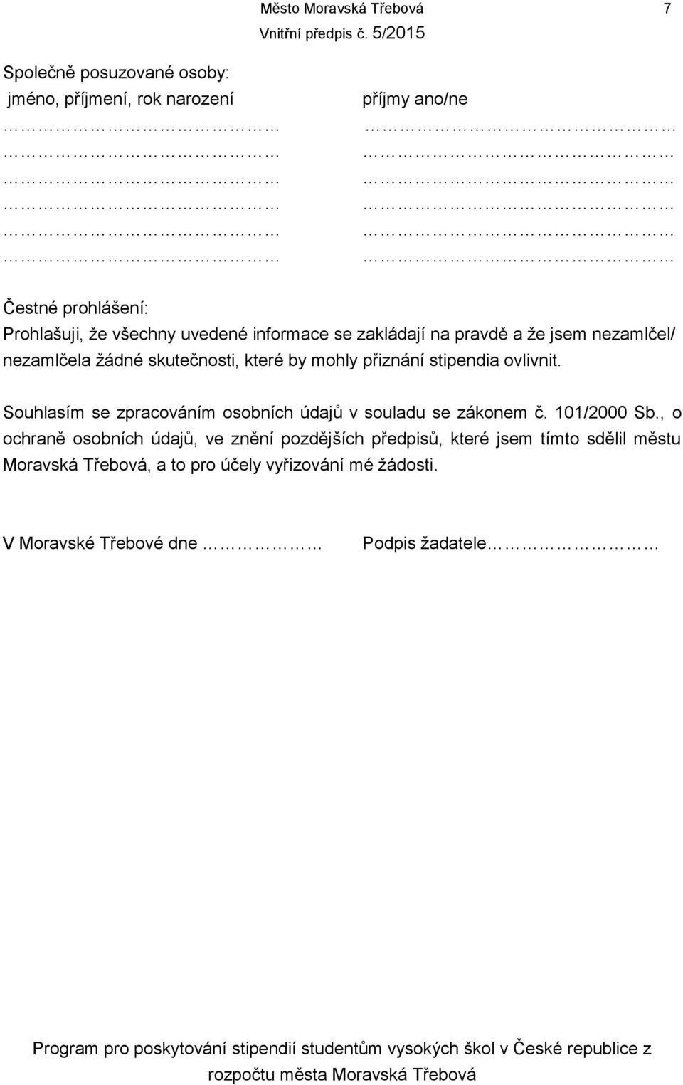 stipendia ovlivnit. Souhlasím se zpracováním osobních údajů v souladu se zákonem č. 101/2000 Sb.