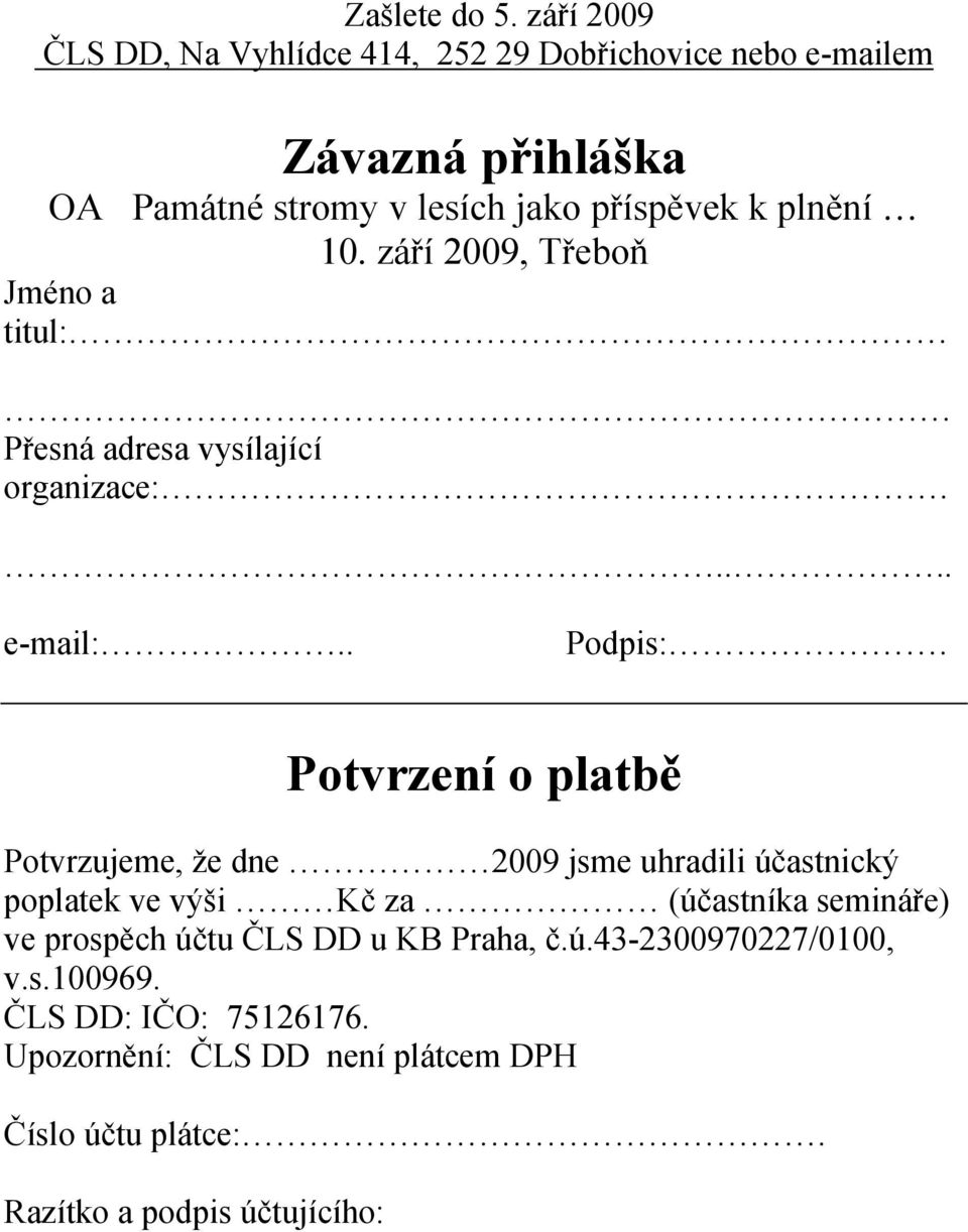 plnění 10. září 2009, Třeboň Jméno a titul: Přesná adresa vysílající organizace:..... e-mail:.. Podpis:.