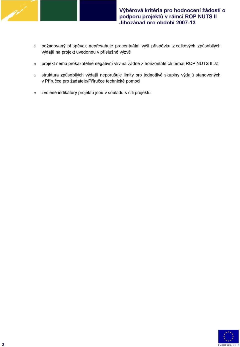 prkazatelně negativní vliv na žádné z hrizntálních témat ROP NUTS II JZ struktura způsbilých výdajů neprušuje limity pr