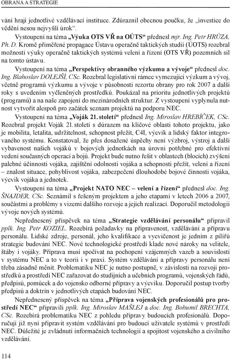 Vystoupení na téma Perspektivy obranného výzkumu a vývoje přednesl doc. Ing. Blahoslav DOLEJŠÍ, CSc.