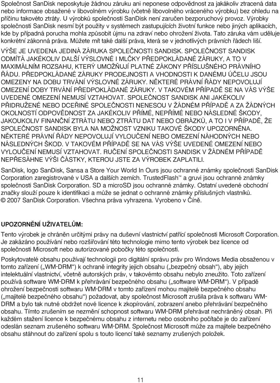 V robky spoleãnosti SanDisk nesmí b t pouïity v systémech zastupujících Ïivotní funkce nebo jin ch aplikacích, kde by pfiípadná porucha mohla zpûsobit újmu na zdraví nebo ohroïení Ïivota.