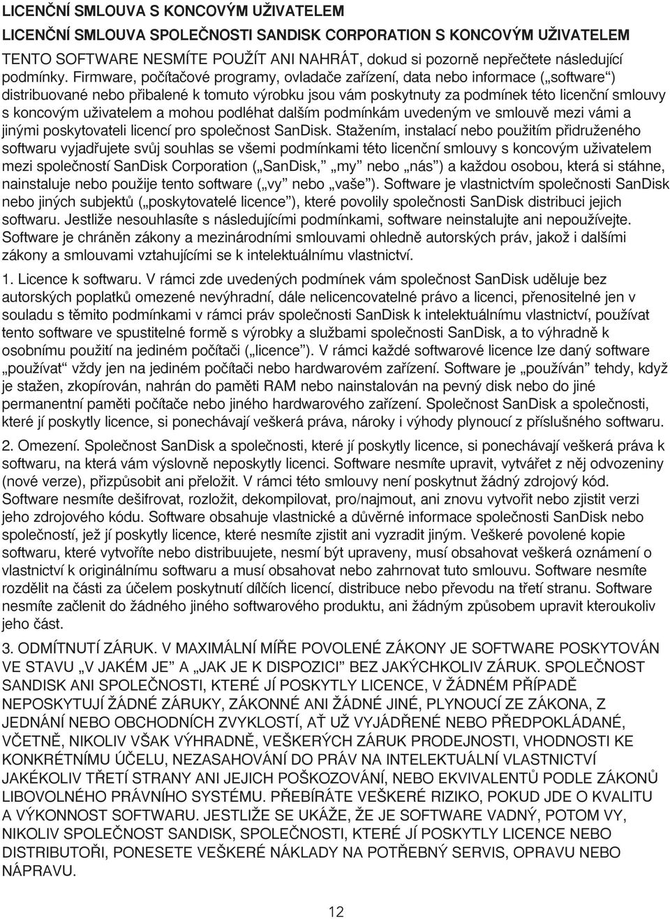 Firmware, poãítaãové programy, ovladaãe zafiízení, data nebo informace ( software ) distribuované nebo pfiibalené k tomuto v robku jsou vám poskytnuty za podmínek této licenãní smlouvy s koncov m