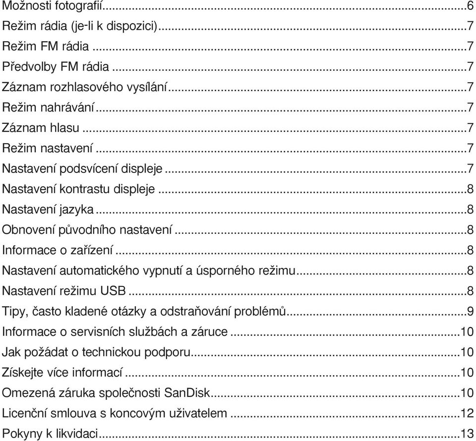 ..8 Nastavení automatického vypnutí a úsporného reïimu...8 Nastavení reïimu USB...8 Tipy, ãasto kladené otázky a odstraàování problémû.