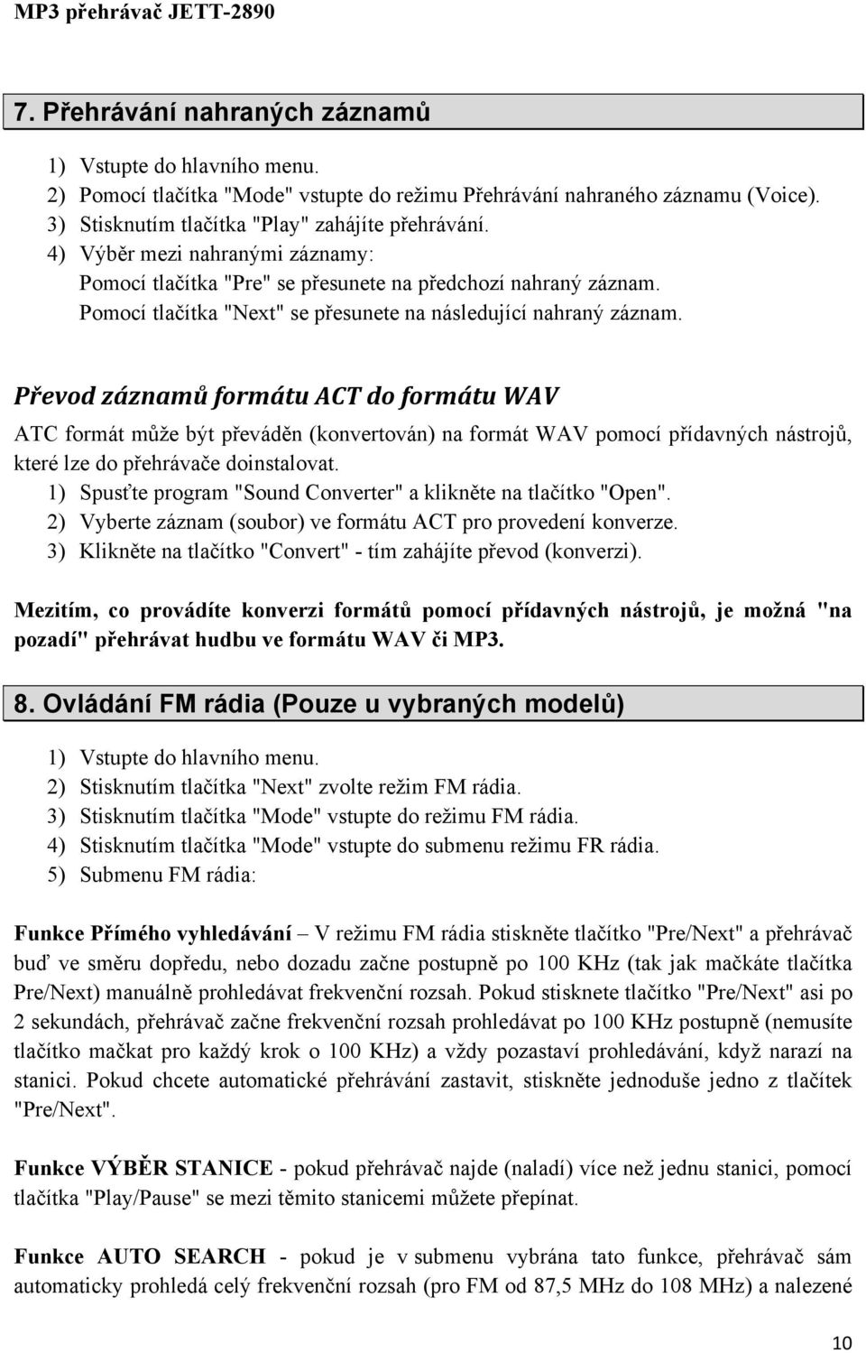 Převod záznamů formátu ACT do formátu WAV ATC formát může být převáděn (konvertován) na formát WAV pomocí přídavných nástrojů, které lze do přehrávače doinstalovat.