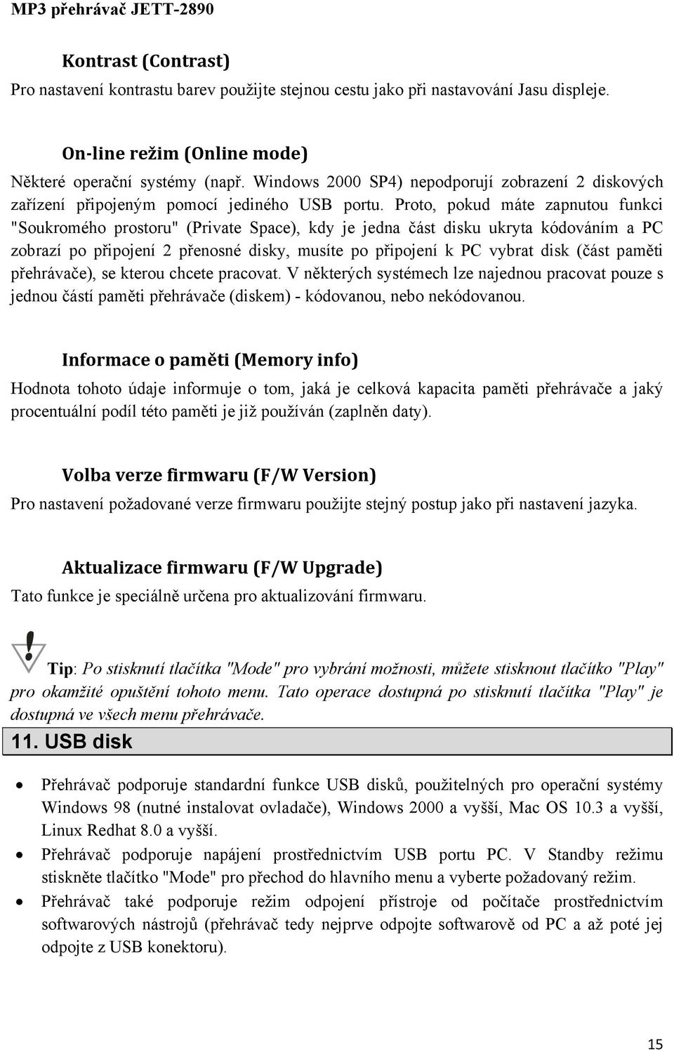 Proto, pokud máte zapnutou funkci "Soukromého prostoru" (Private Space), kdy je jedna část disku ukryta kódováním a PC zobrazí po připojení 2 přenosné disky, musíte po připojení k PC vybrat disk