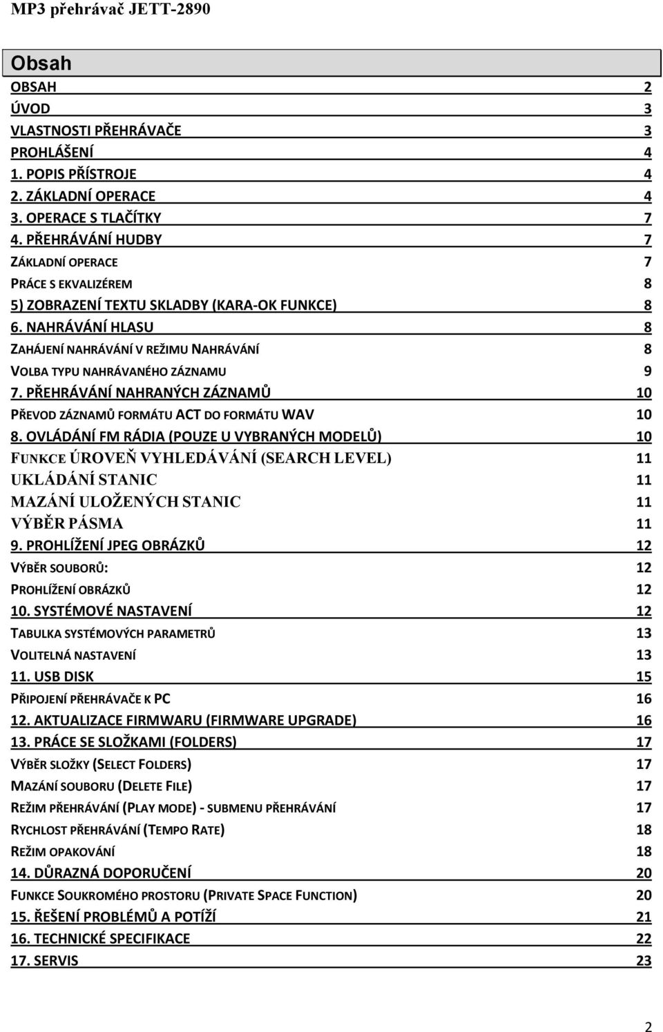 NAHRÁVÁNÍ HLASU 8 ZAHÁJENÍ NAHRÁVÁNÍ V REŽIMU NAHRÁVÁNÍ 8 VOLBA TYPU NAHRÁVANÉHO ZÁZNAMU 9 7. PŘEHRÁVÁNÍ NAHRANÝCH ZÁZNAMŮ 10 PŘEVOD ZÁZNAMŮ FORMÁTU ACT DO FORMÁTU WAV 10 8.