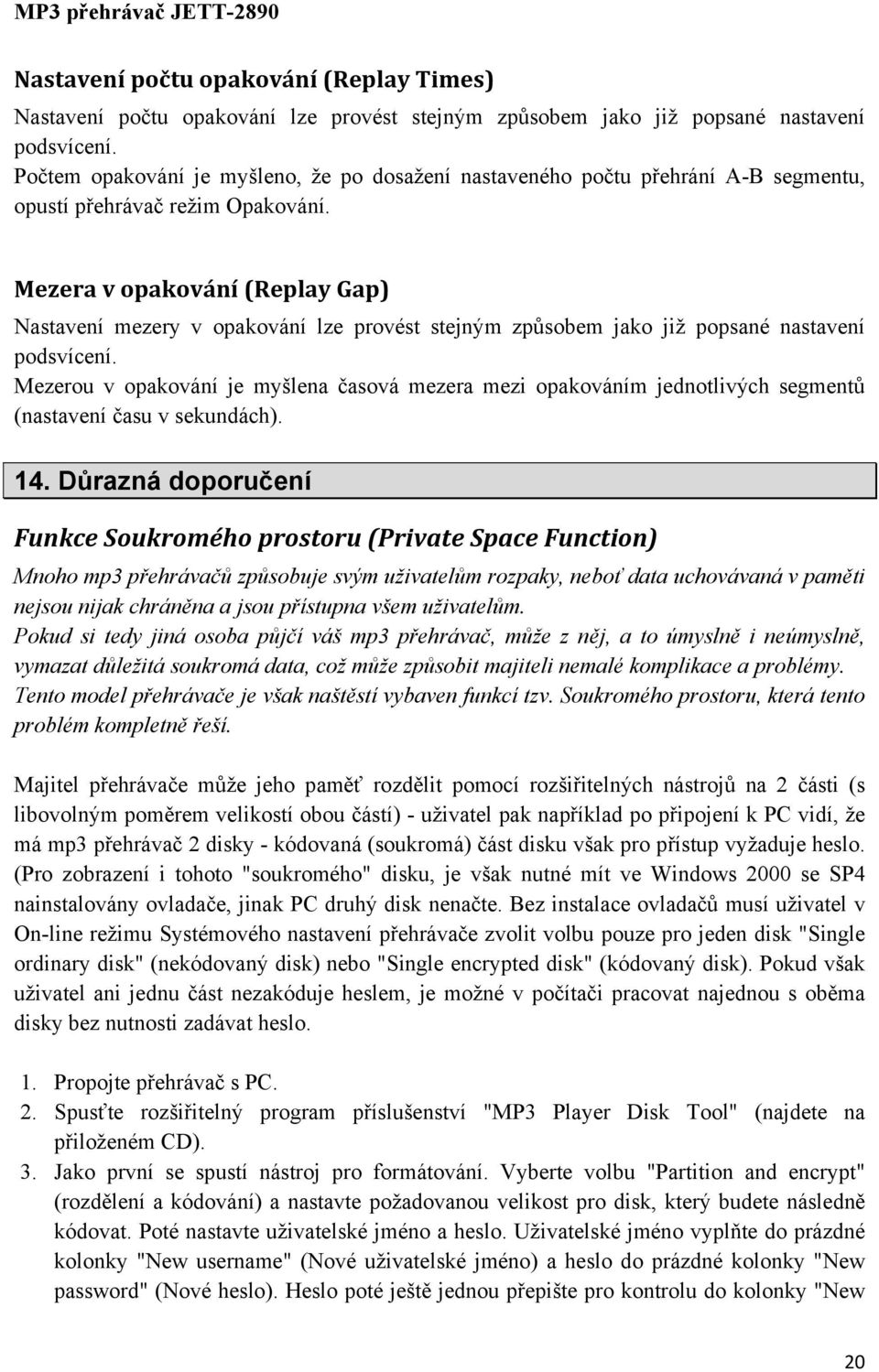 Mezera v opakování (Replay Gap) Nastavení mezery v opakování lze provést stejným způsobem jako již popsané nastavení podsvícení.