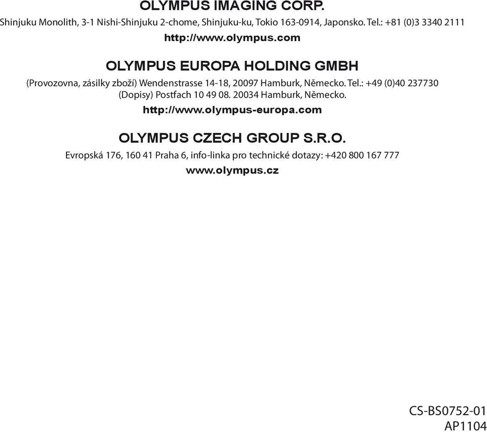com OLYMPUS EUROPA HOLDING GMBH (Provozovna, zásilky zboží) Wendenstrasse 14-18, 20097 Hamburk, Německo. Tel.