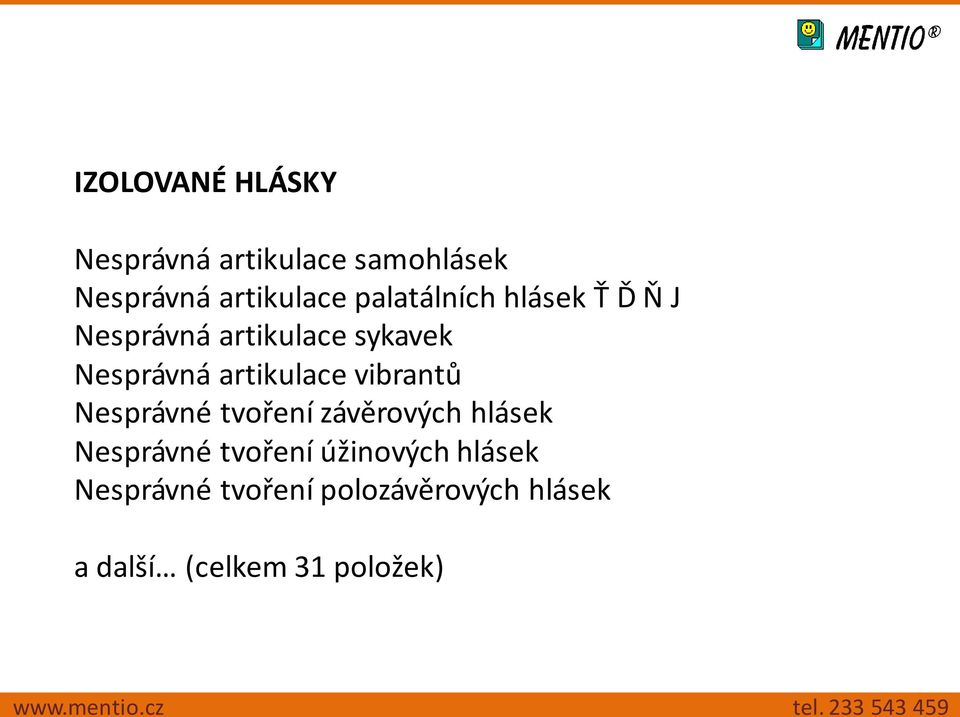 artikulace vibrantů Nesprávné tvoření závěrových hlásek Nesprávné tvoření