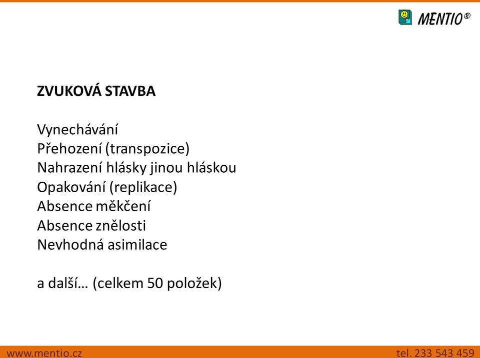 Opakování (replikace) Absence měkčení Absence