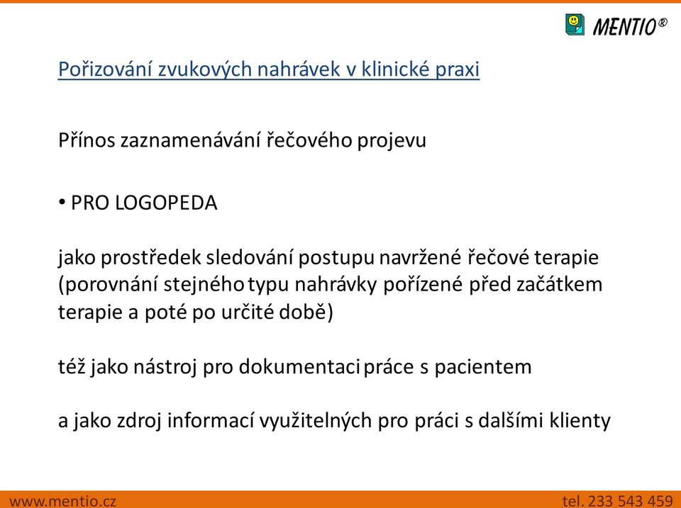 typu nahrávky pořízené před začátkem terapie a poté po určité době) též jako nástroj pro