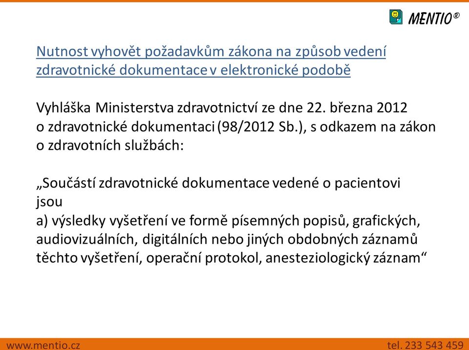 ), s odkazem na zákon o zdravotních službách: Součástí zdravotnické dokumentace vedené o pacientovi jsou a) výsledky