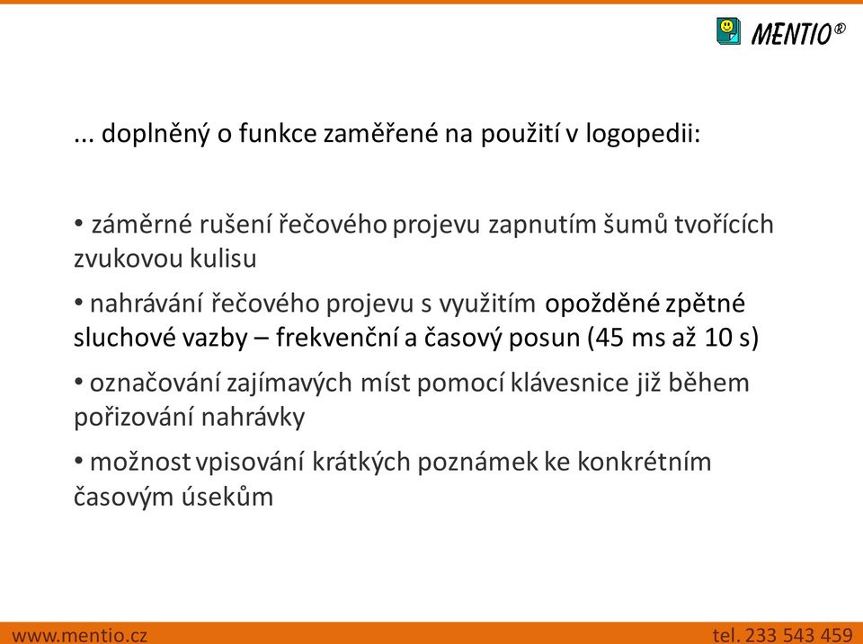 sluchové vazby frekvenční a časový posun (45 ms až 10 s) označování zajímavých míst pomocí