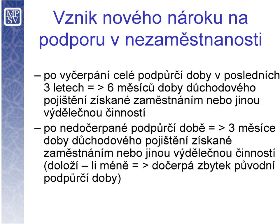 výdělečnou činností po nedočerpané podpůrčí době = > 3 měsíce doby důchodového pojištění