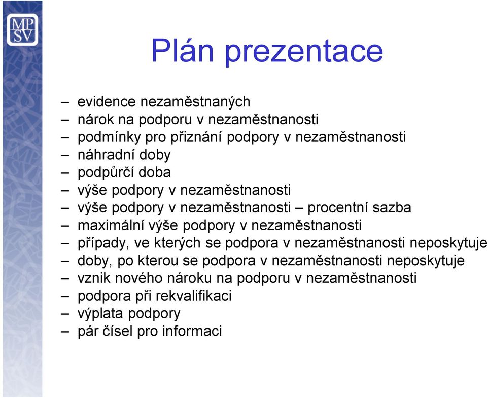 podpory v nezaměstnanosti případy, ve kterých se podpora v nezaměstnanosti neposkytuje doby, po kterou se podpora v